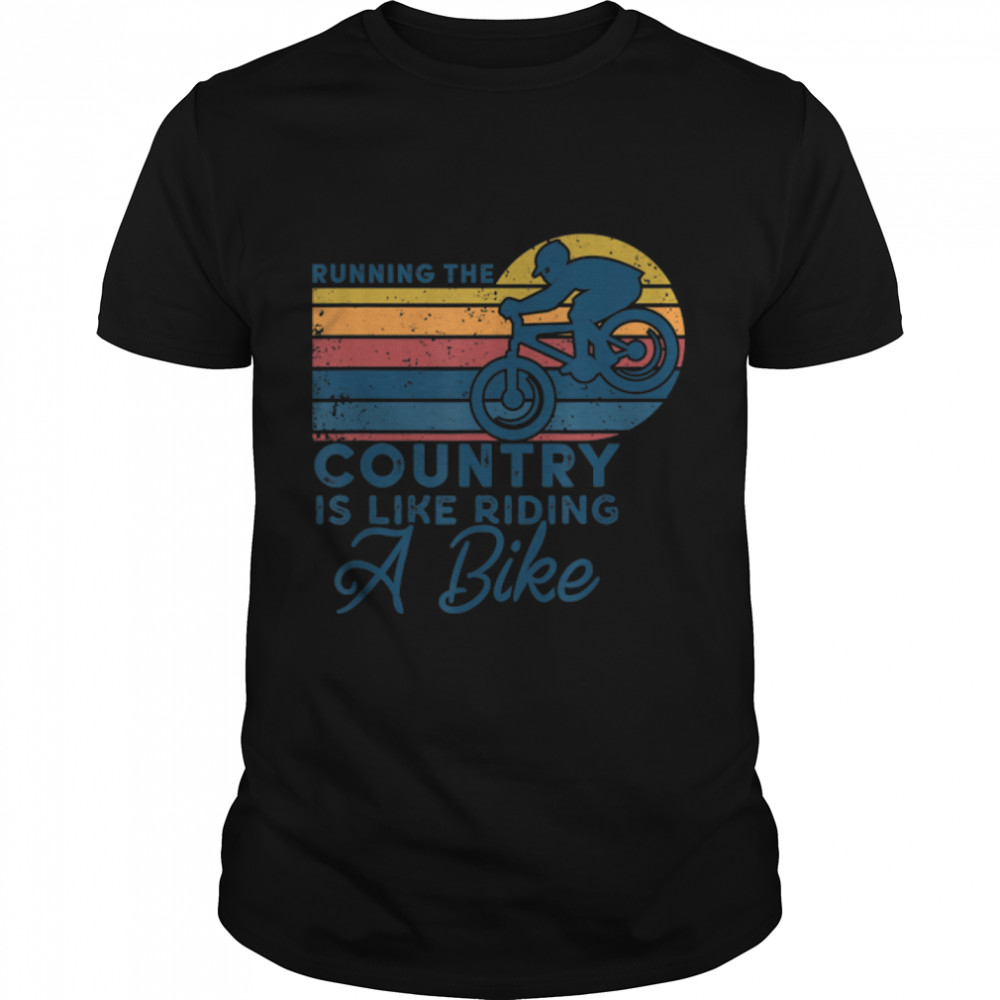 Running The Country Is Like Riding A Bike Funny Biking T-Shirt B0B4Kjsrzb