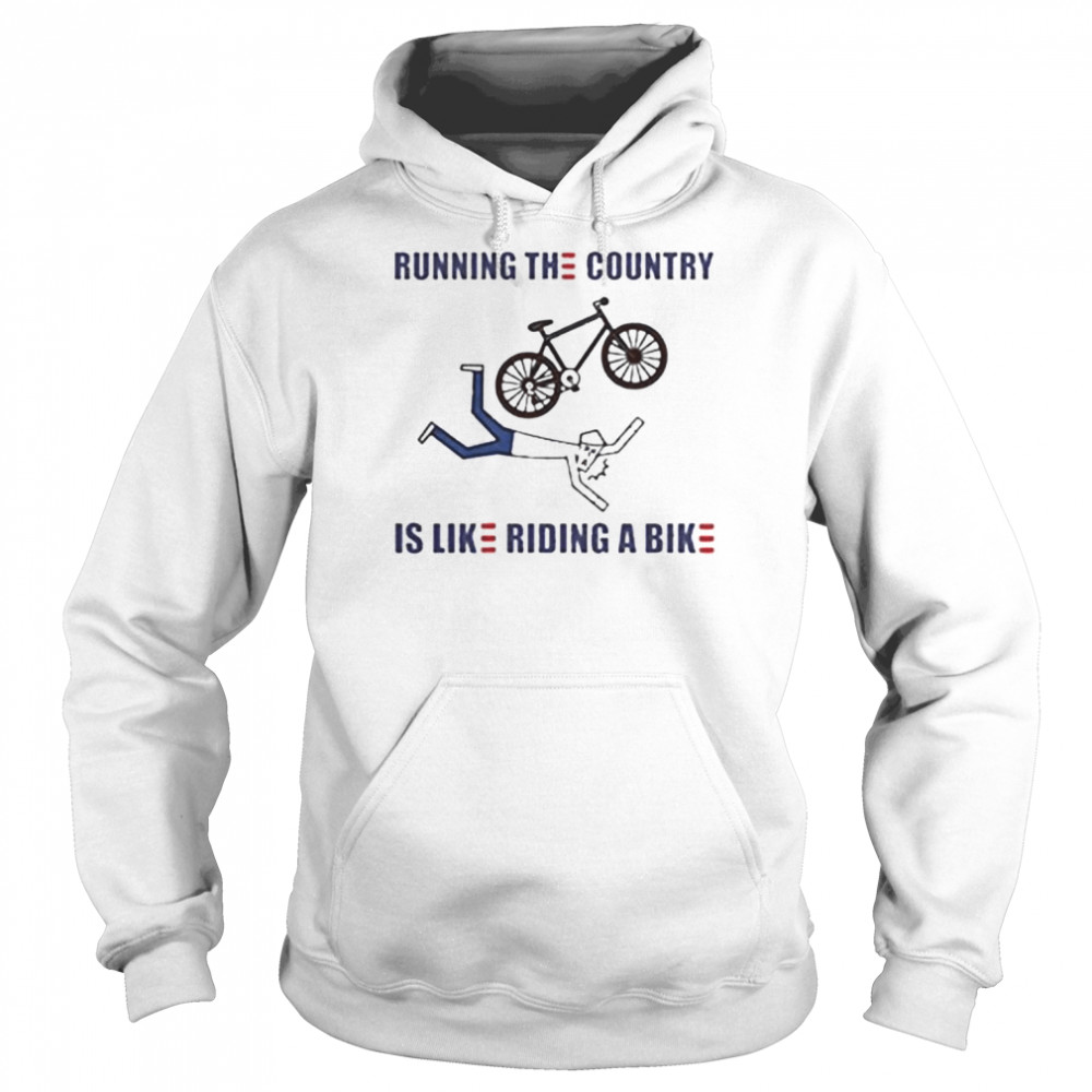Running the country is like riding a bike Funny Joe Biden 2022 shirt Unisex Hoodie