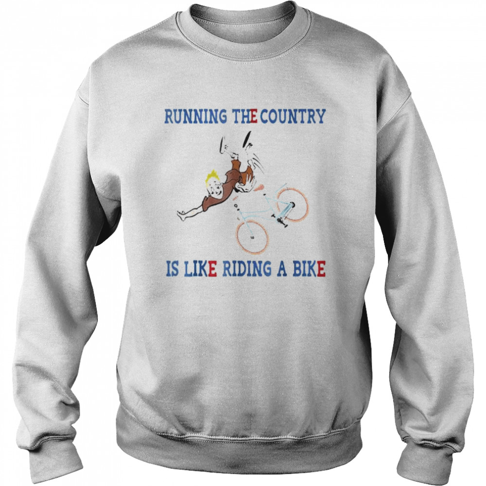 Running The Country Is Like Riding A Bike Funny Joe Biden T- Unisex Sweatshirt