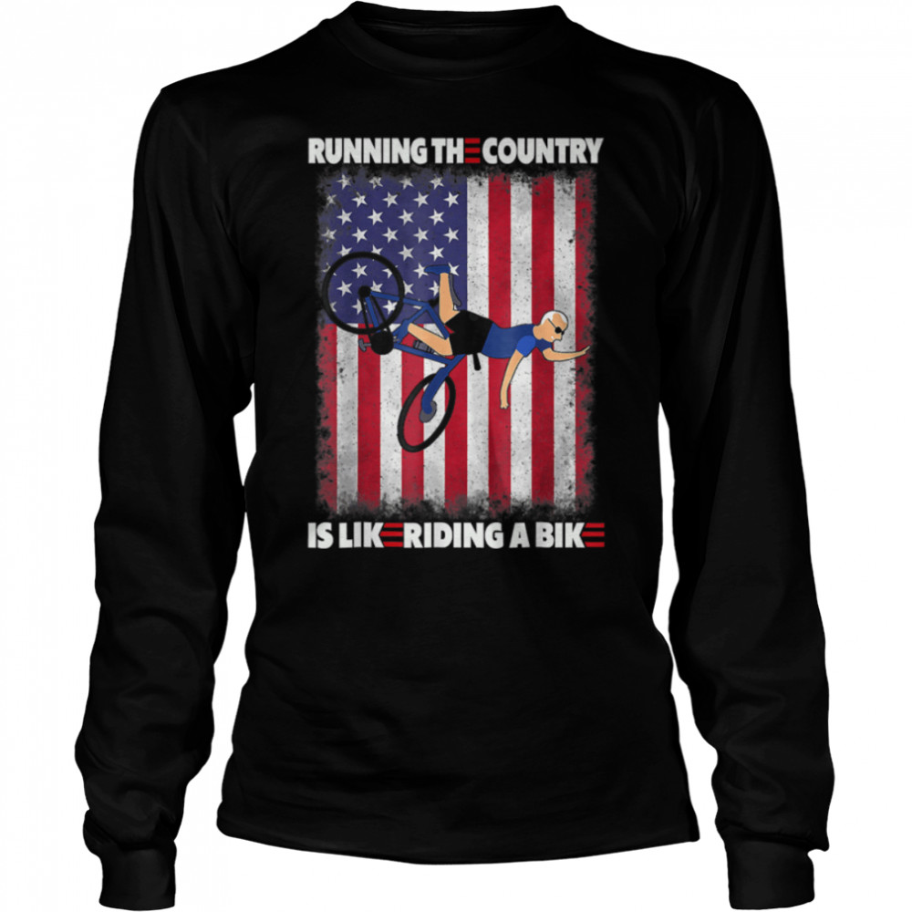 Running The Country Is Like Riding A Bike Funny T-Shirt B0B4NHL8BN 4 Running The Country Is Like Riding A Bike Funny T- B0B4NHL8BN Long Sleeved T-shirt