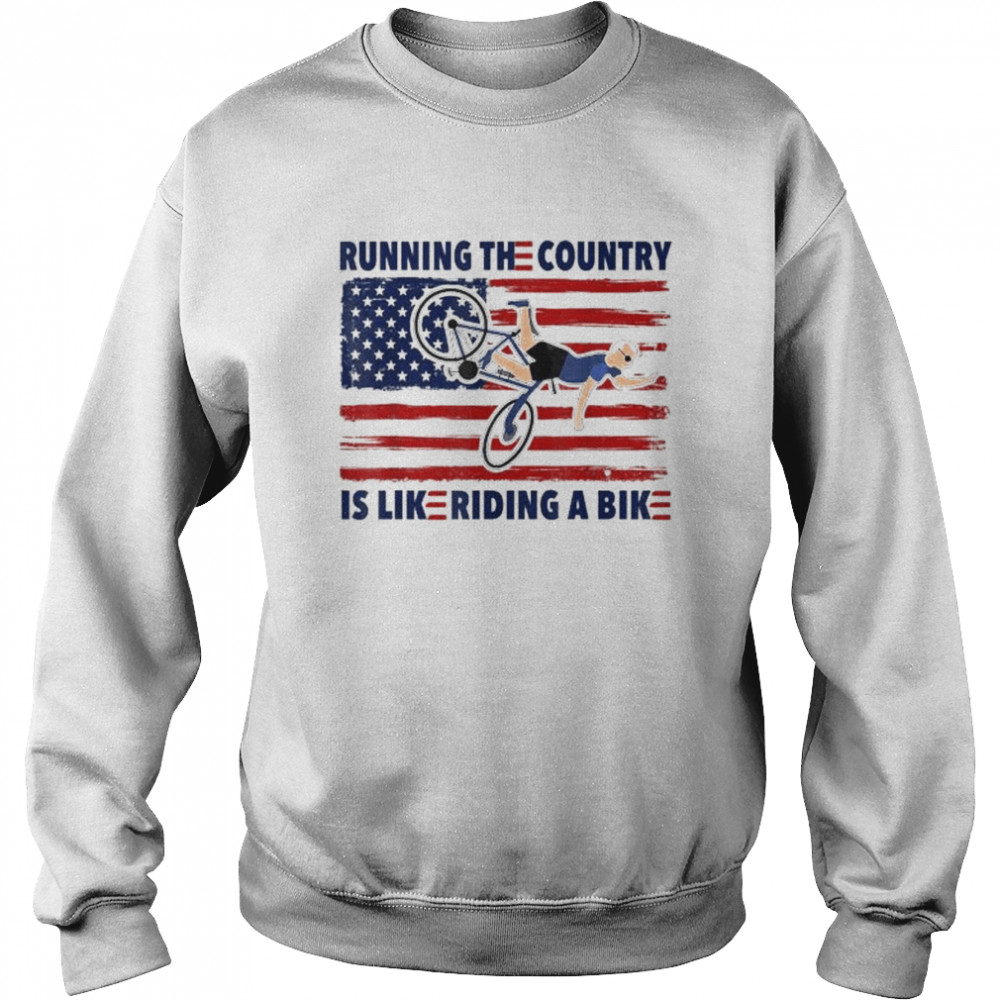 Running The Country Is Like Riding A Bike Joe Biden Funny T- Running The Country Is Like Riding A Bike Joe Biden Funny T- Unisex Sweatshirt