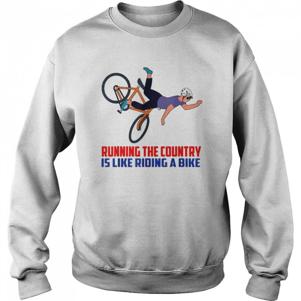 Running The Country Is Like Riding A Bike Joe Biden Meme T- Unisex Sweatshirt