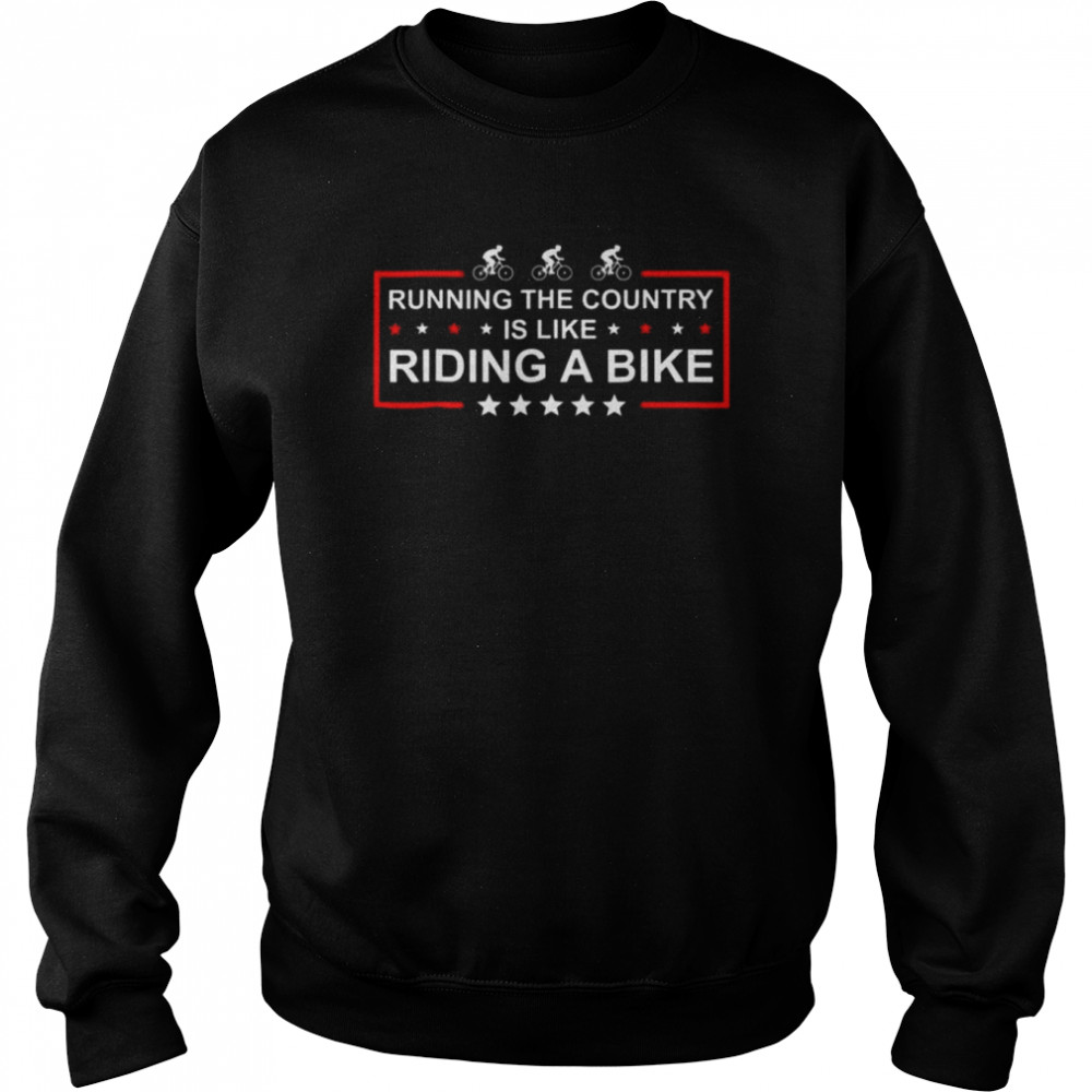 Running The Country Is Like Riding A Bike Joe Biden Tee  Unisex Sweatshirt