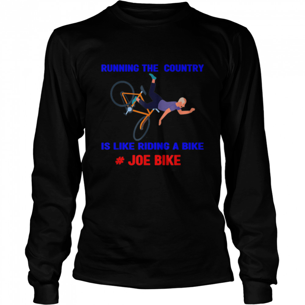 Running The Country Is Like Riding A Bike joe bike 4th July T- B0B4MXLGQJ Long Sleeved T-shirt