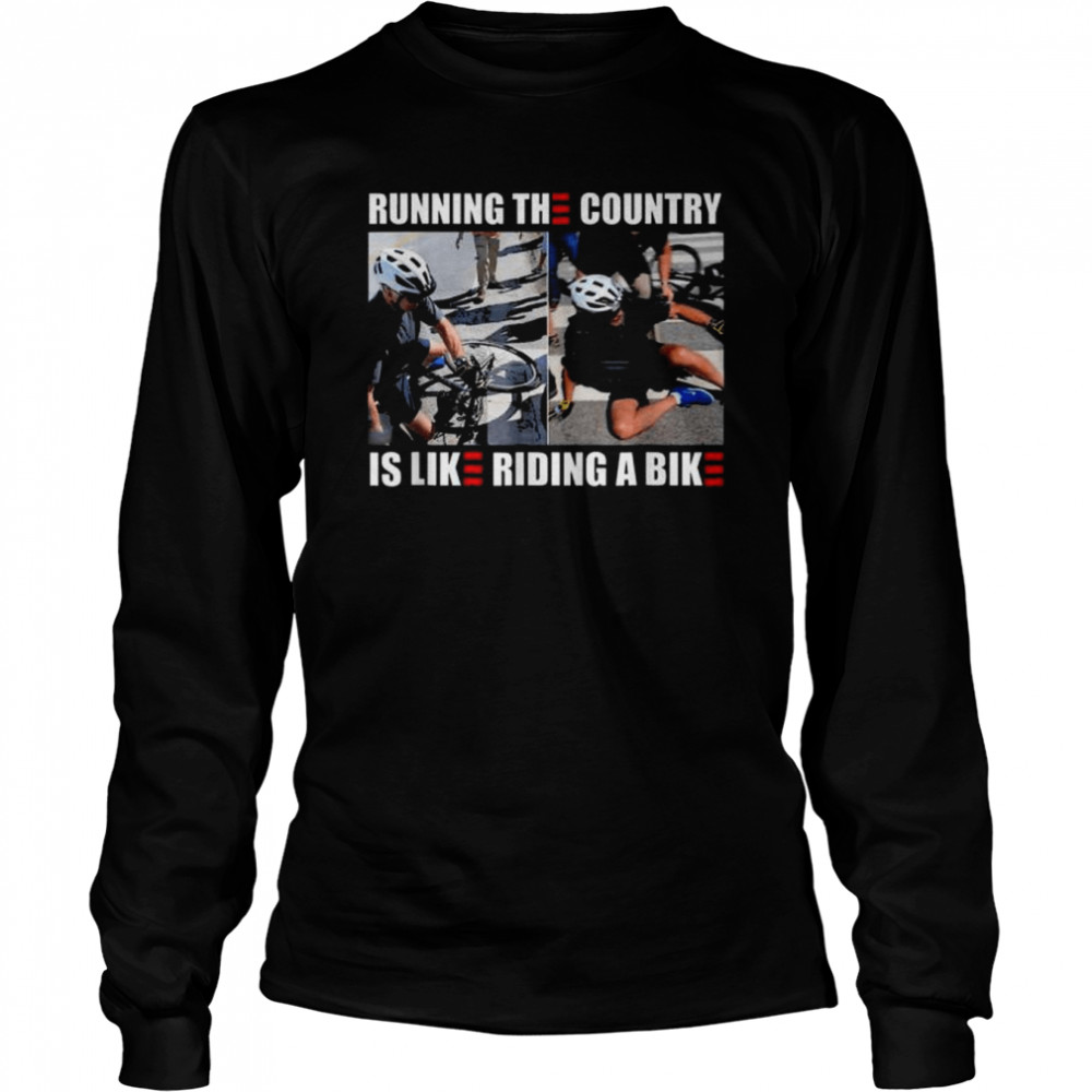 Running The Country Is Like Riding A Bike Meme Tee  Long Sleeved T-shirt