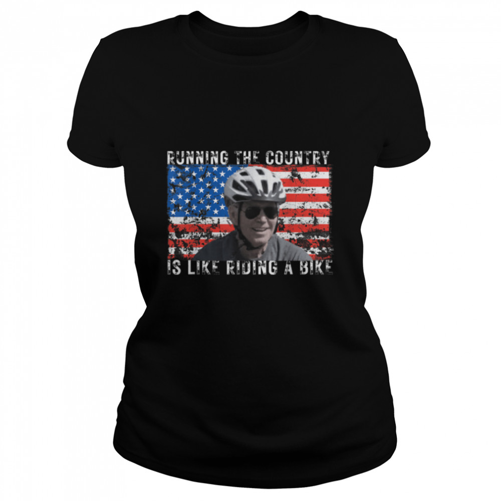 Running The Country Is Like Riding A Bike T- B0B4N3YLMT Classic Women's T-shirt