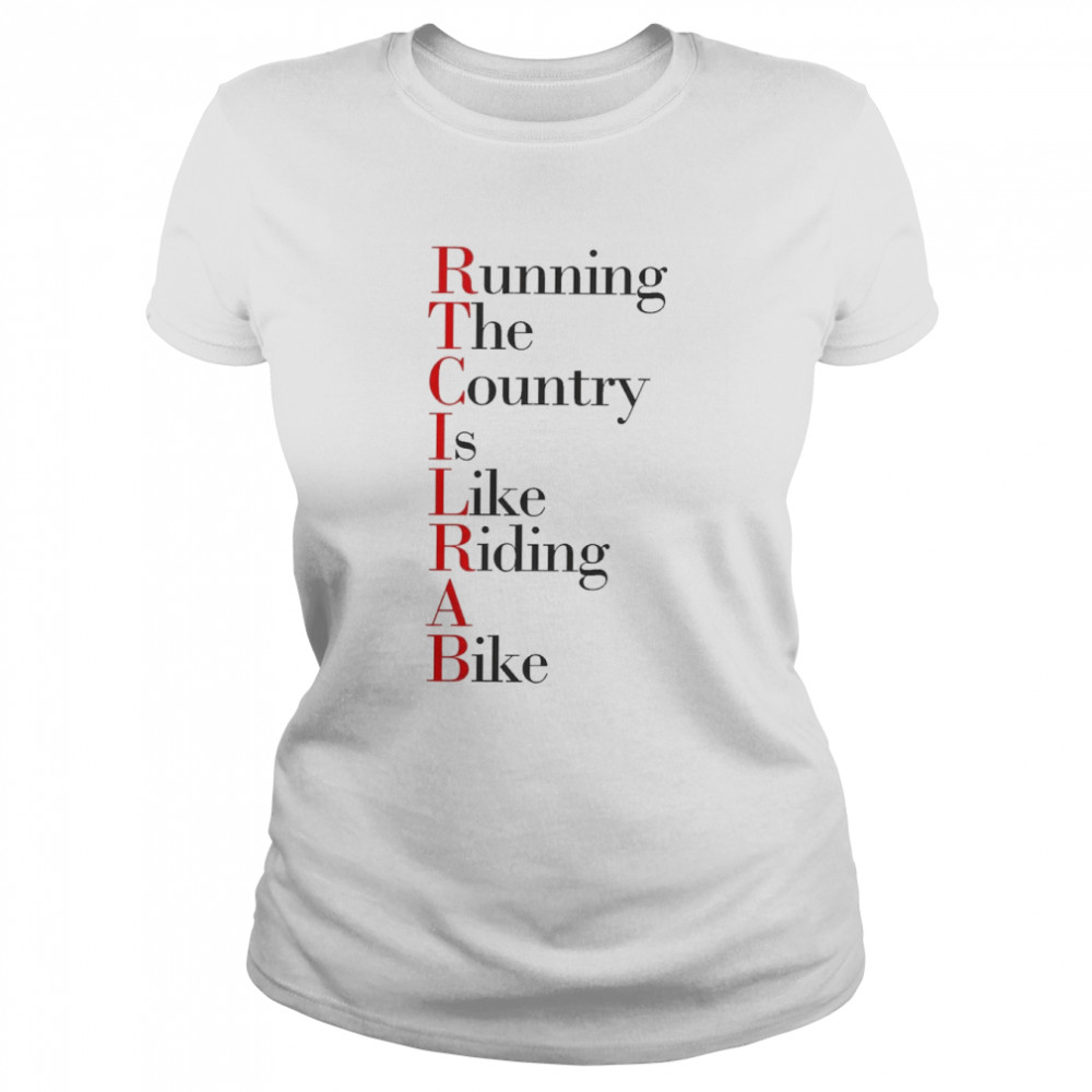 Running The Country Is Like Riding A Bike T-shirt Classic Women's T-shirt