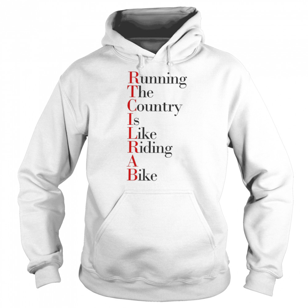 Running The Country Is Like Riding A Bike T-shirt 4 Running The Country Is Like Riding A Bike T-shirt Unisex Hoodie