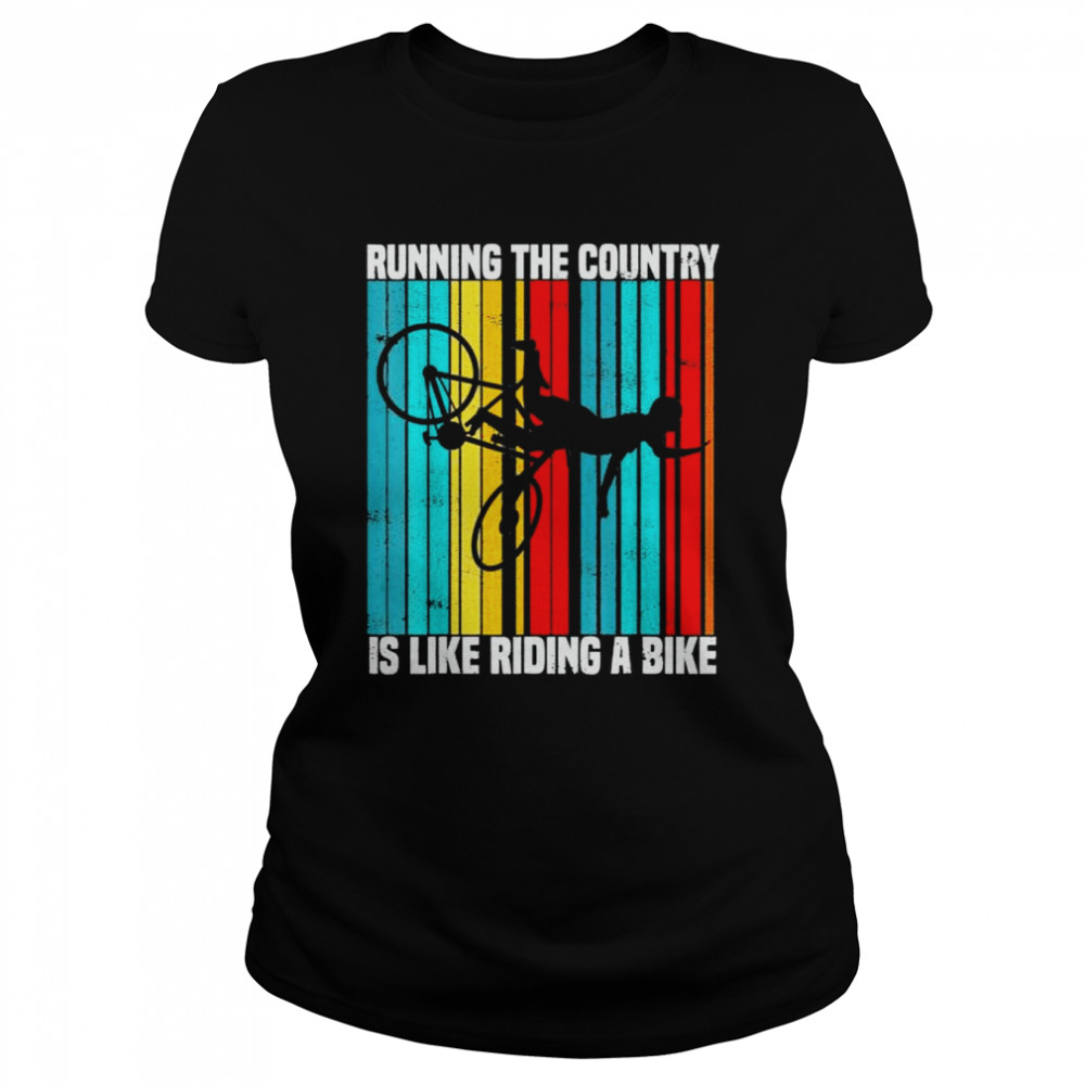 Running The Country Is Like Riding A Bike Vintage T- Classic Women's T-shirt