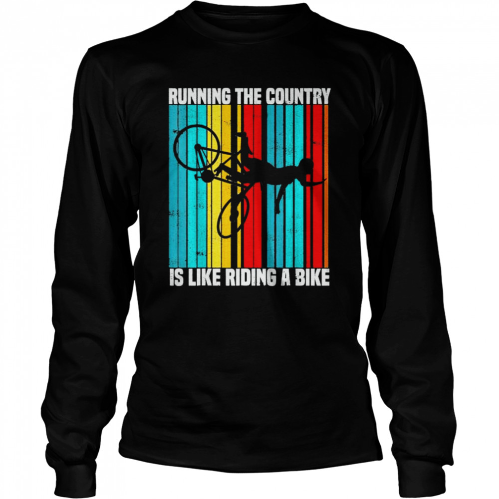 Running The Country Is Like Riding A Bike Vintage T- Long Sleeved T-shirt