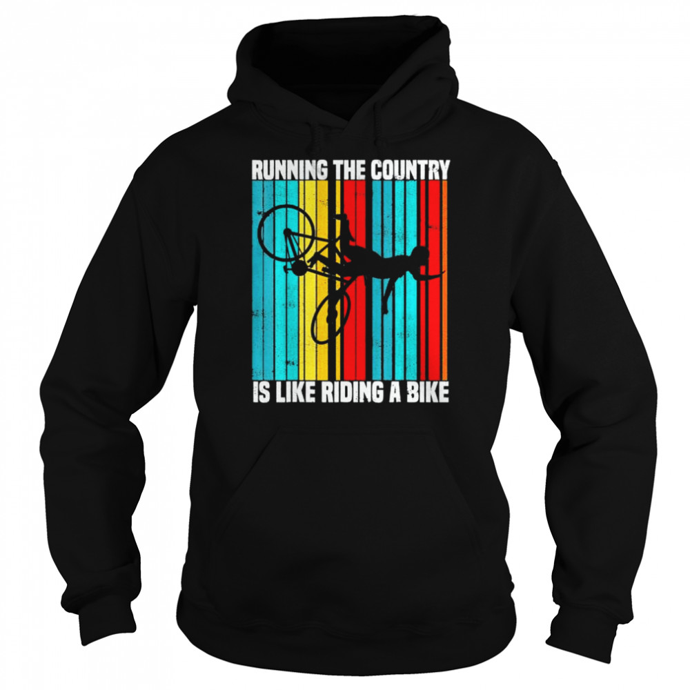 Running The Country Is Like Riding A Bike Vintage T-Shirt 4 Running The Country Is Like Riding A Bike Vintage T- Unisex Hoodie