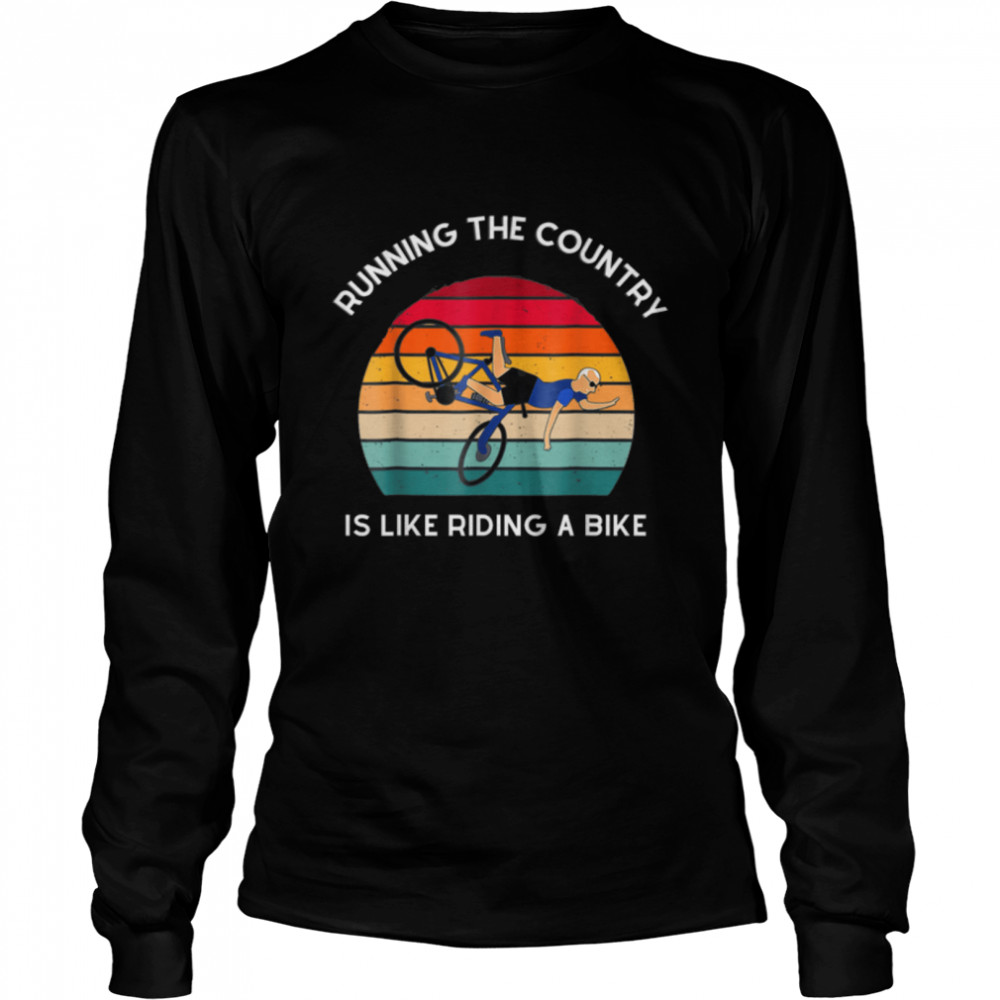 Running The Coutry Is Like Riding A Bike Joe Biden T-Shirt B0B4MKJBYC 2 Running The Coutry Is Like Riding A Bike Joe Biden T- B0B4MKJBYC Long Sleeved T-shirt
