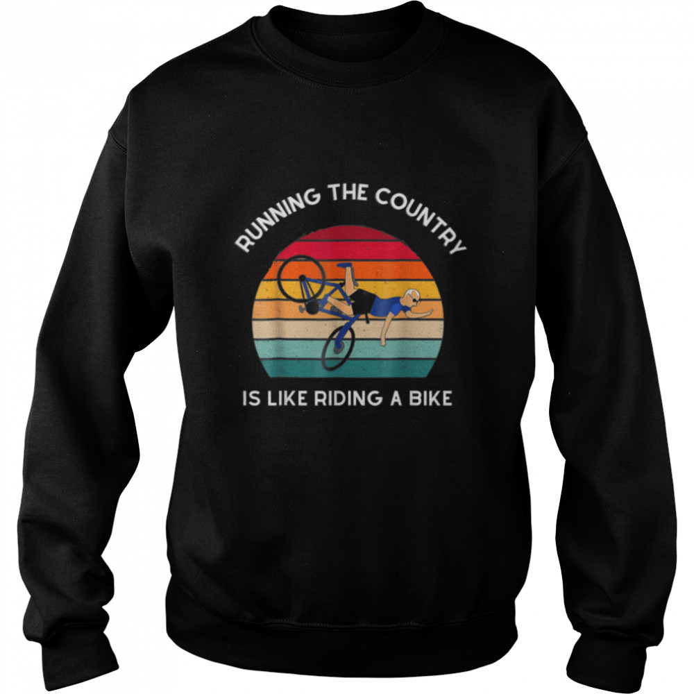 Running The Coutry Is Like Riding A Bike Joe Biden T-Shirt B0B4MKJBYC 3 Running The Coutry Is Like Riding A Bike Joe Biden T- B0B4MKJBYC Unisex Sweatshirt