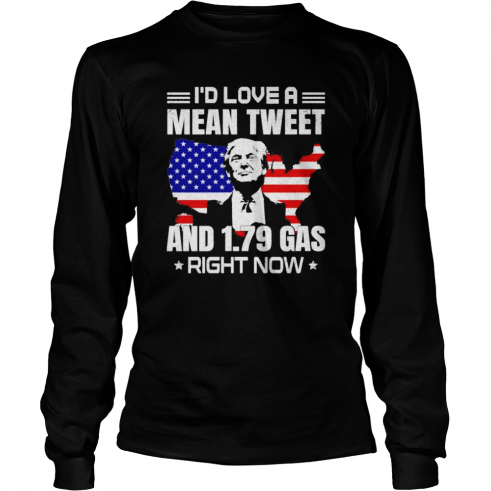 Sam Barkdoll Trump I’d Love A Mean Tweet And 1.79 Gas Right Now  Long Sleeved T-shirt