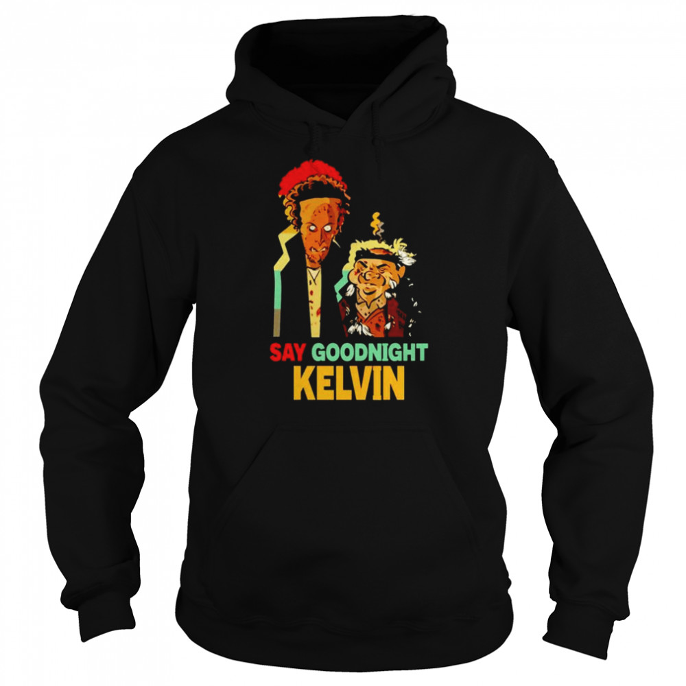 Say Goodnight Kevin shirt Unisex Hoodie