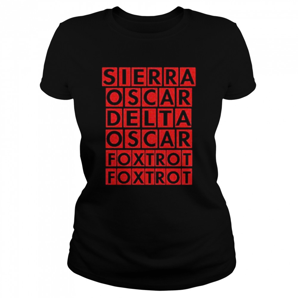 Sierra Oscar Delta Oscar Foxtrot Foxtrot shirt 1 Sierra Oscar Delta Oscar Foxtrot Foxtrot shirt Classic Women's T-shirt