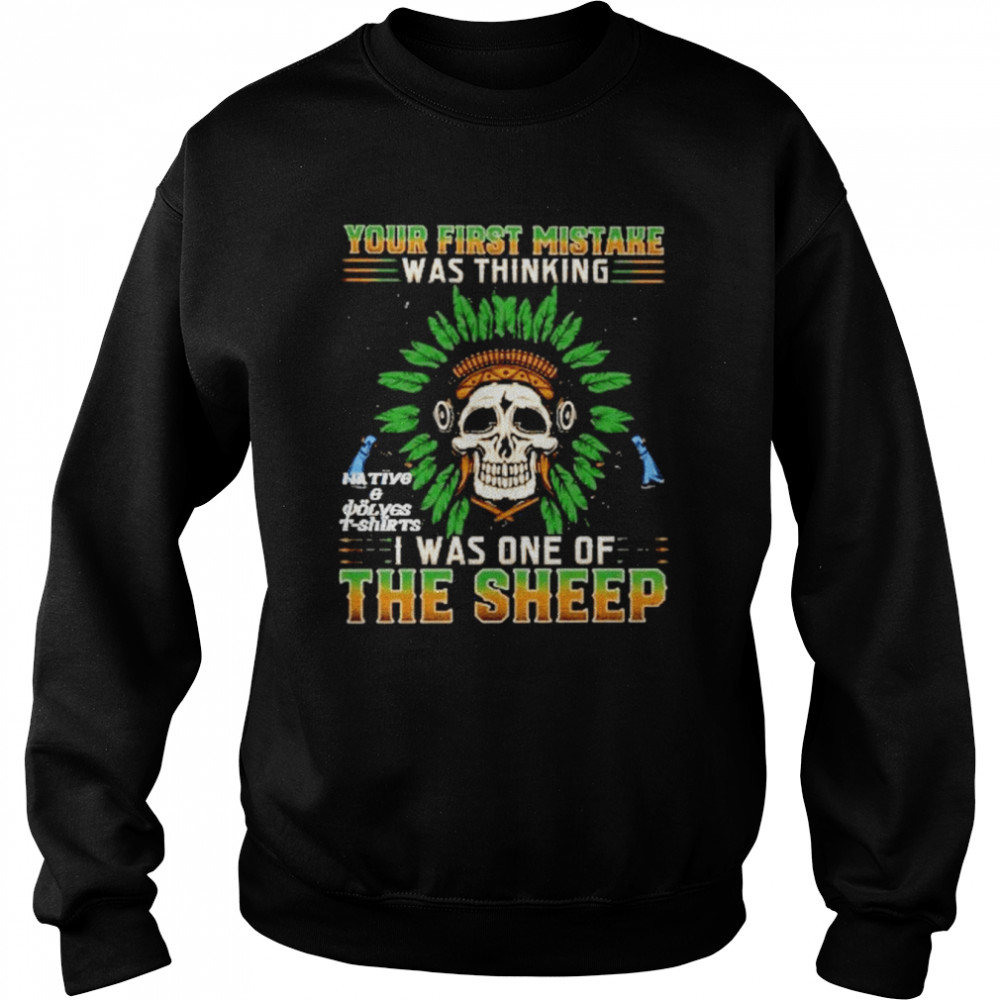 Skull Your First Mistake Was Thinking I Was On The Sheep Shirt 3 Skull Your First Mistake Was Thinking I Was On The Sheep Unisex Sweatshirt