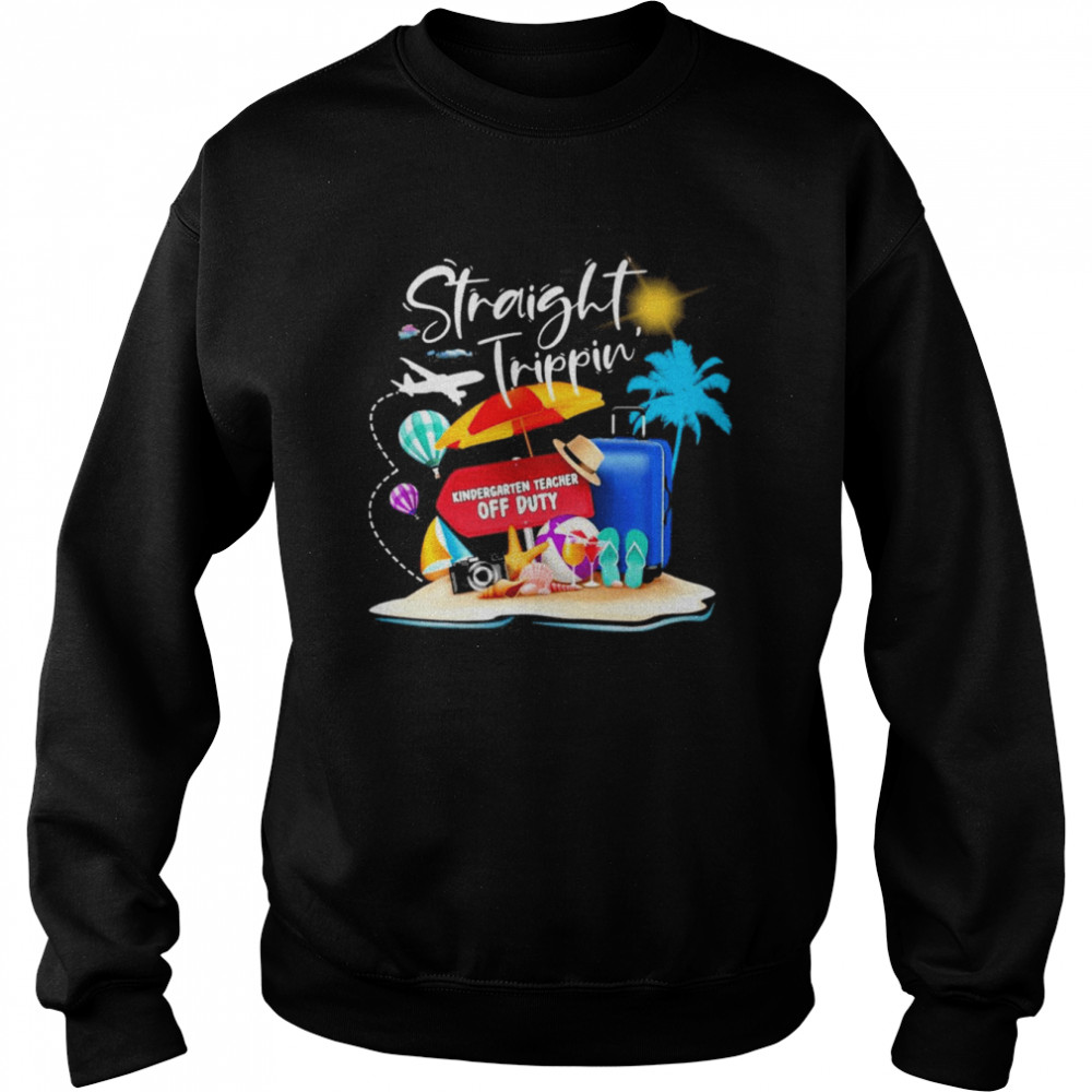 Straight Trippin Kindergarten Teacher Off Duty Shirt 3 Straight Trippin Kindergarten Teacher Off Duty Unisex Sweatshirt