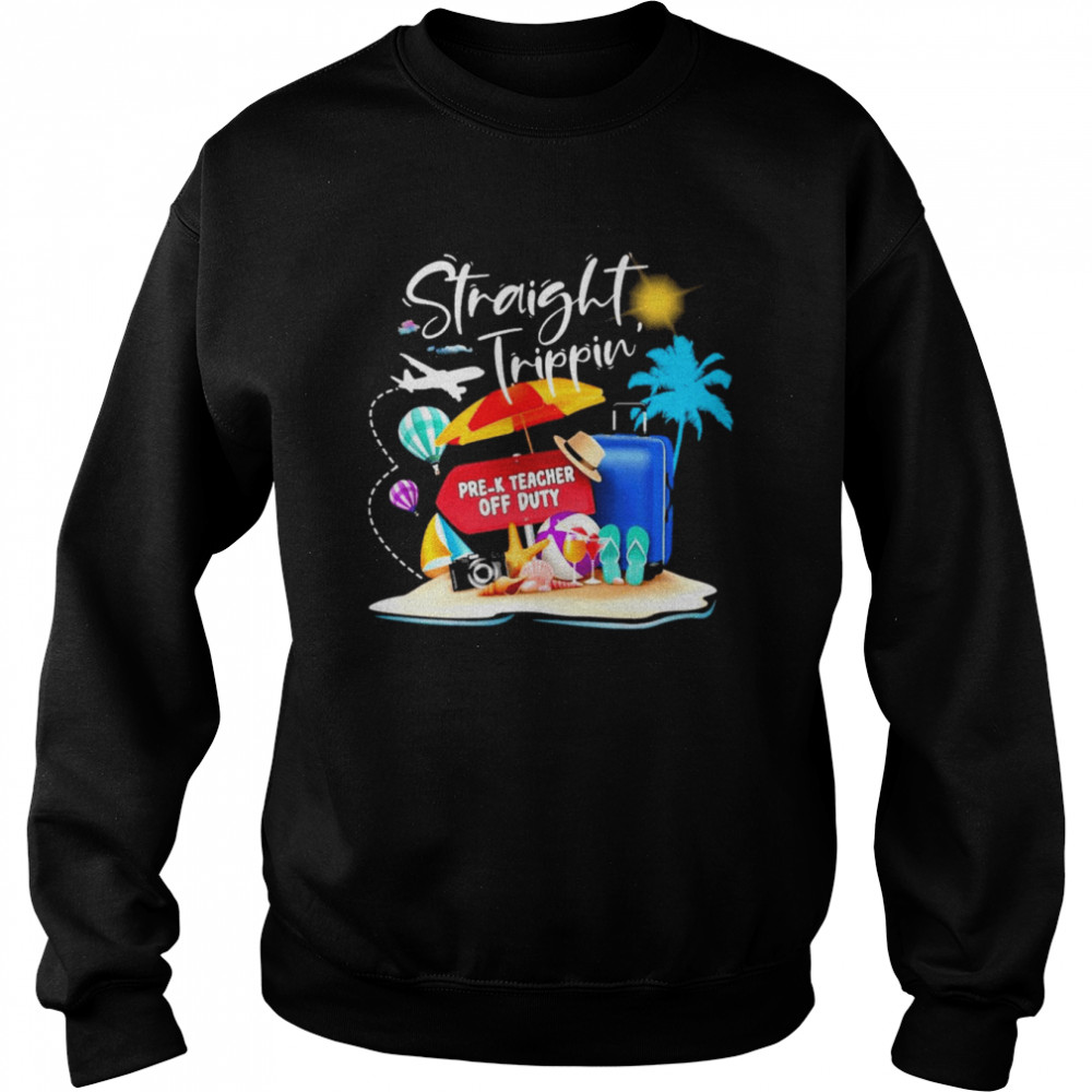 Straight Trippin Pre-K Teacher Off Duty Shirt 3 Straight Trippin Pre-K Teacher Off Duty Unisex Sweatshirt