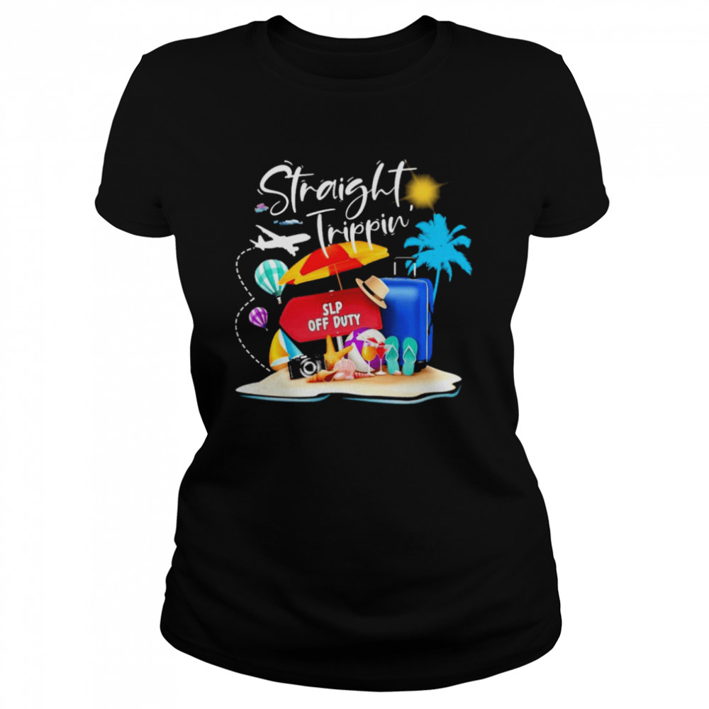 Straight Trippin Speech Language Pathologist Off Duty Shirt 1 Straight Trippin Speech Language Pathologist Off Duty Classic Women's T-shirt