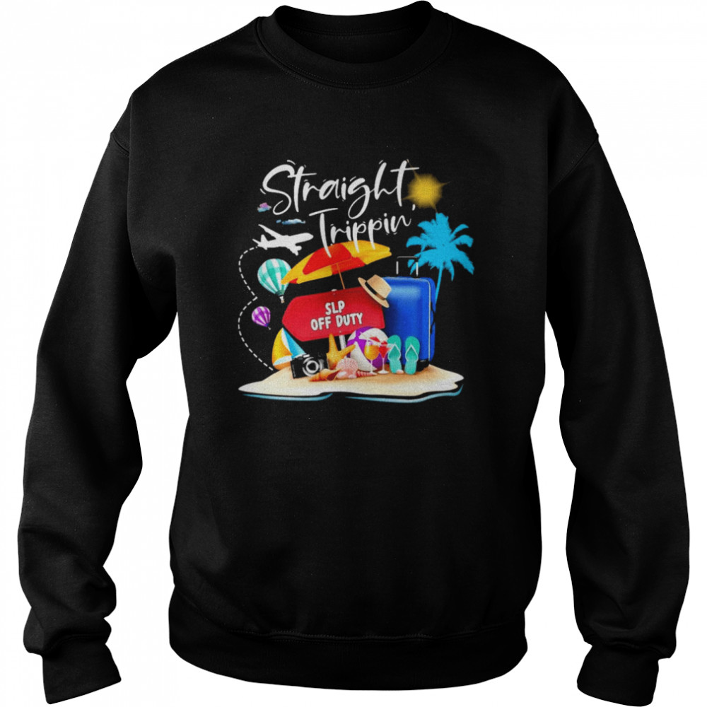 Straight Trippin Speech Language Pathologist Off Duty Shirt 3 Straight Trippin Speech Language Pathologist Off Duty Unisex Sweatshirt