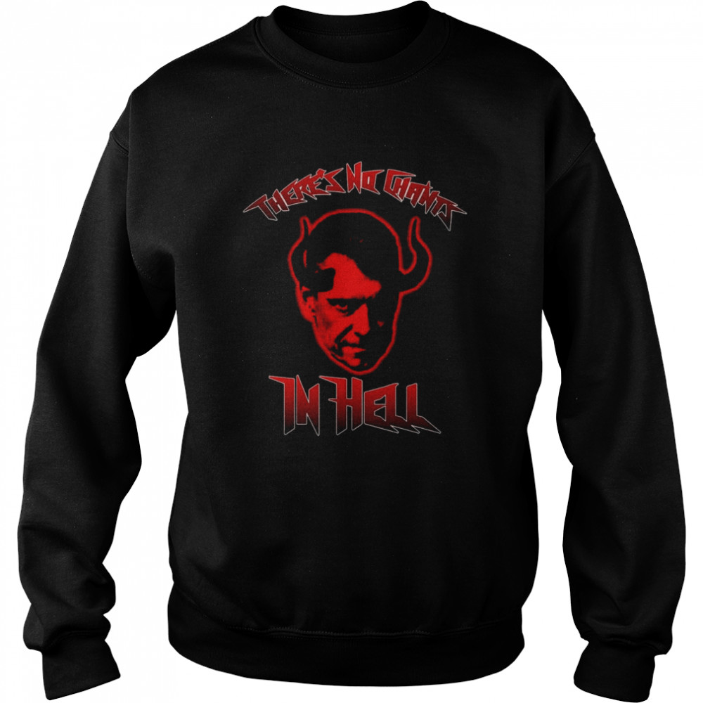 There’s No Chants In Hell  Unisex Sweatshirt