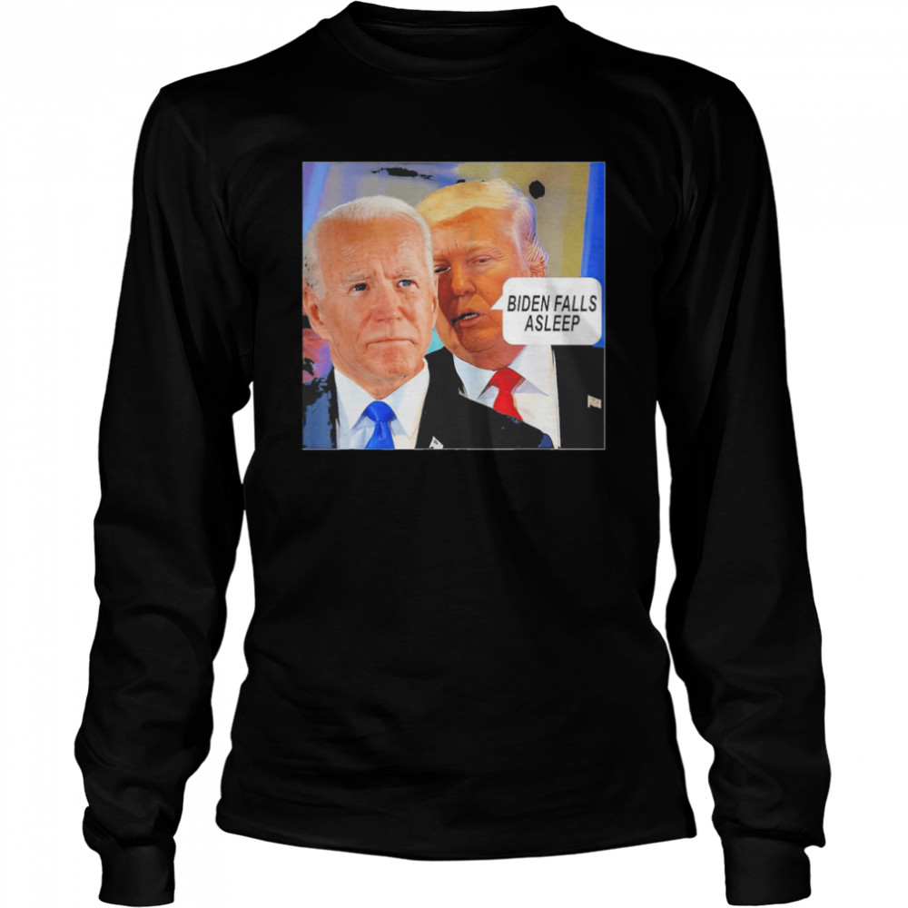 Trump said Biden Falls Asleep Shirt 2 Trump said Biden Falls Asleep Long Sleeved T-shirt