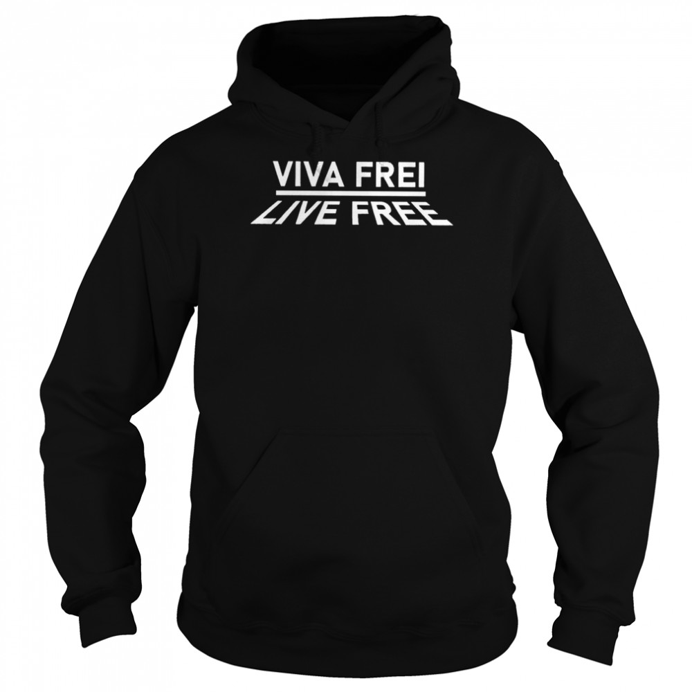 Viva Frei Live Free shirt Unisex Hoodie