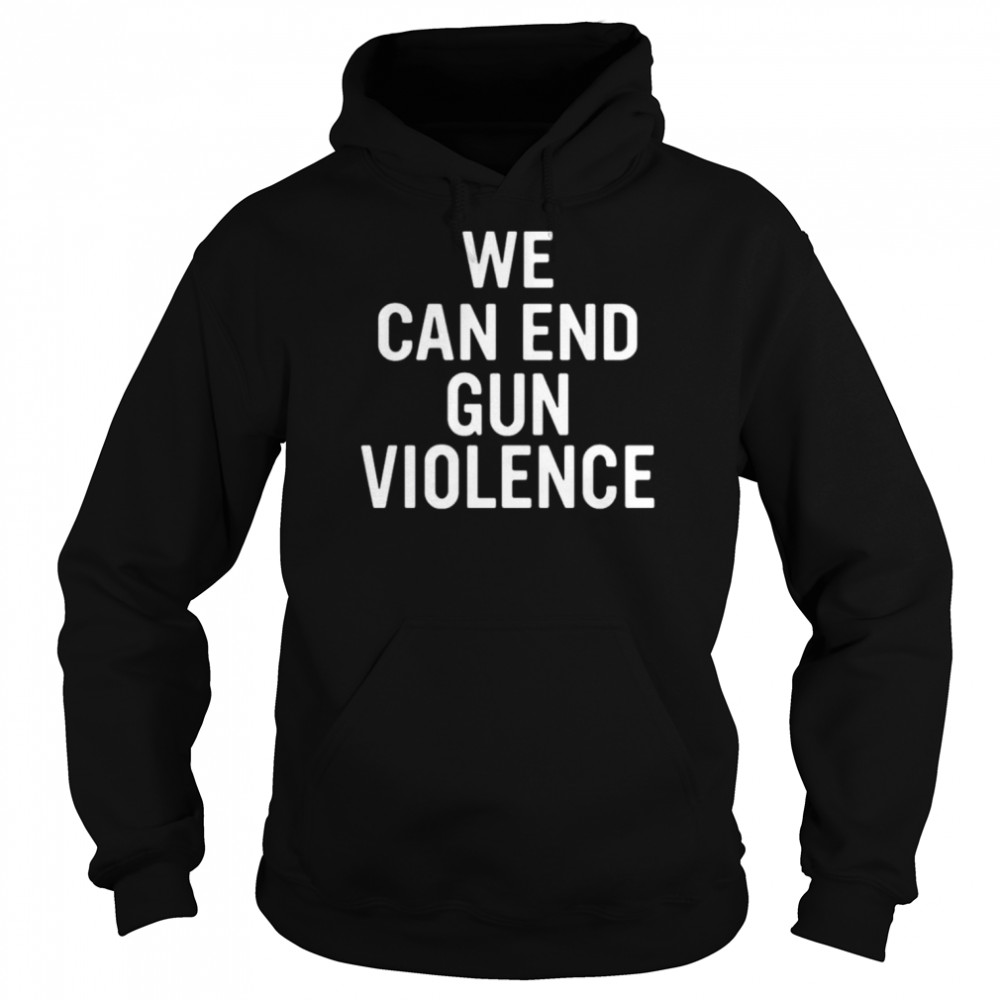 We can and gun violence shirt Unisex Hoodie