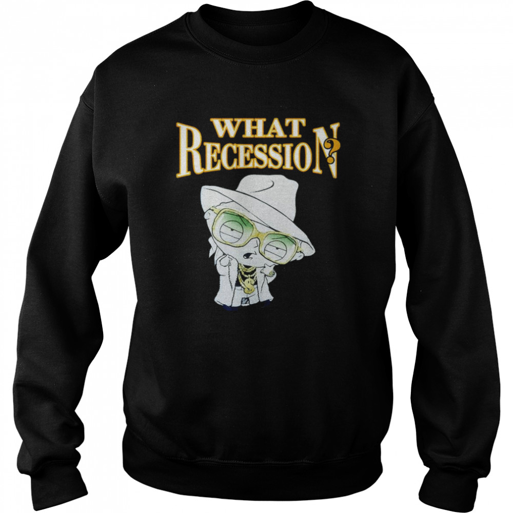 What Recession shirt Unisex Sweatshirt