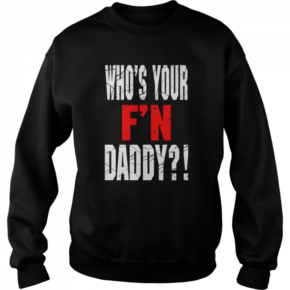 Who’s Your F’N Daddy  Unisex Sweatshirt