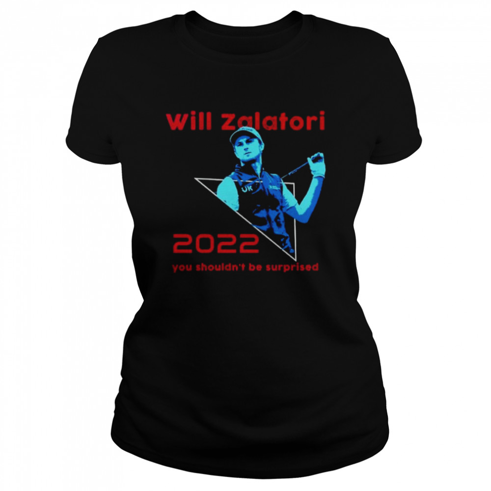 Will Zalatoris You Shouldn’t Be Surprised 2022 Shirt 1 Will Zalatoris You Shouldn’t Be Surprised 2022 Classic Women's T-shirt
