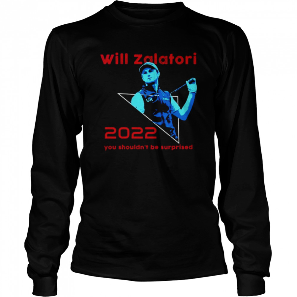 Will Zalatoris You Shouldn’t Be Surprised 2022  Long Sleeved T-shirt