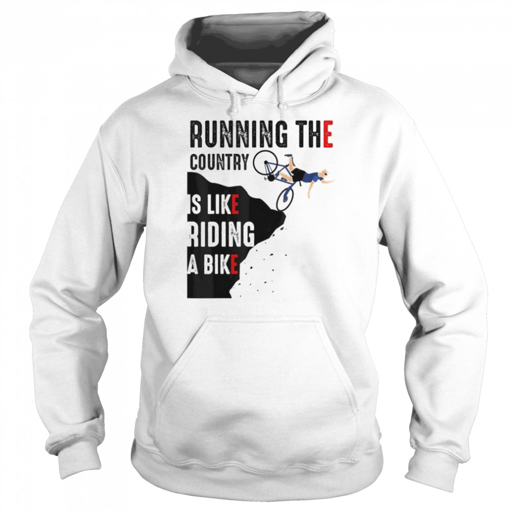 Biden Running The Country Is Like Riding A Bike T- Unisex Hoodie