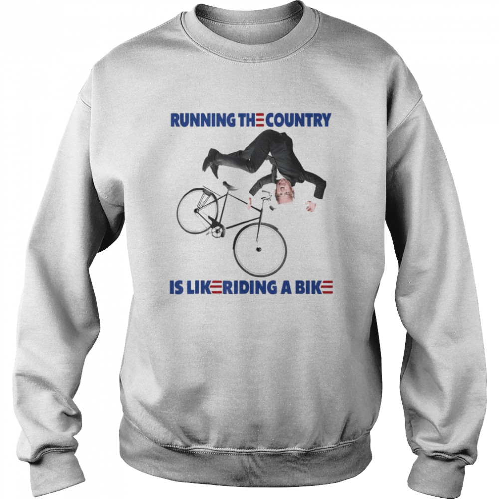 Falling With Biden Ridin Running the country is like riding a bike T- Unisex Sweatshirt