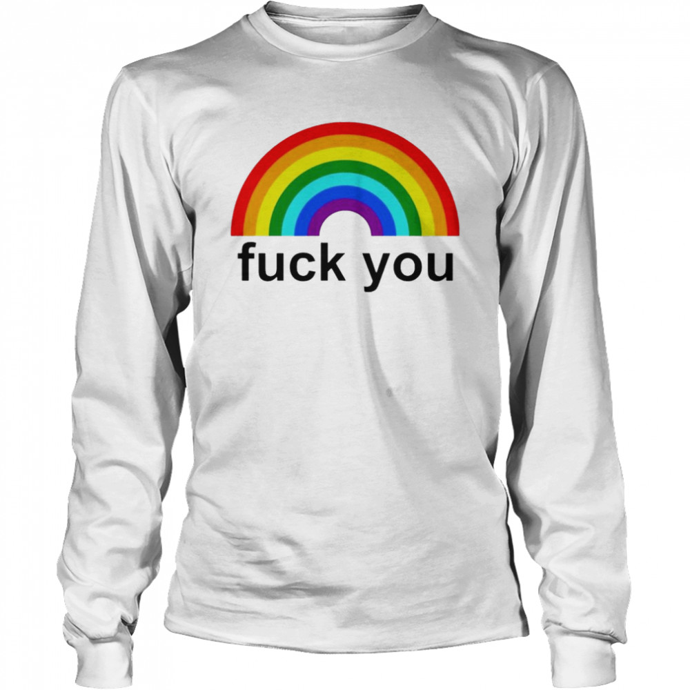 Fuck You Rainbow T-Shirt 2 Fuck You Rainbow T- Long Sleeved T-shirt