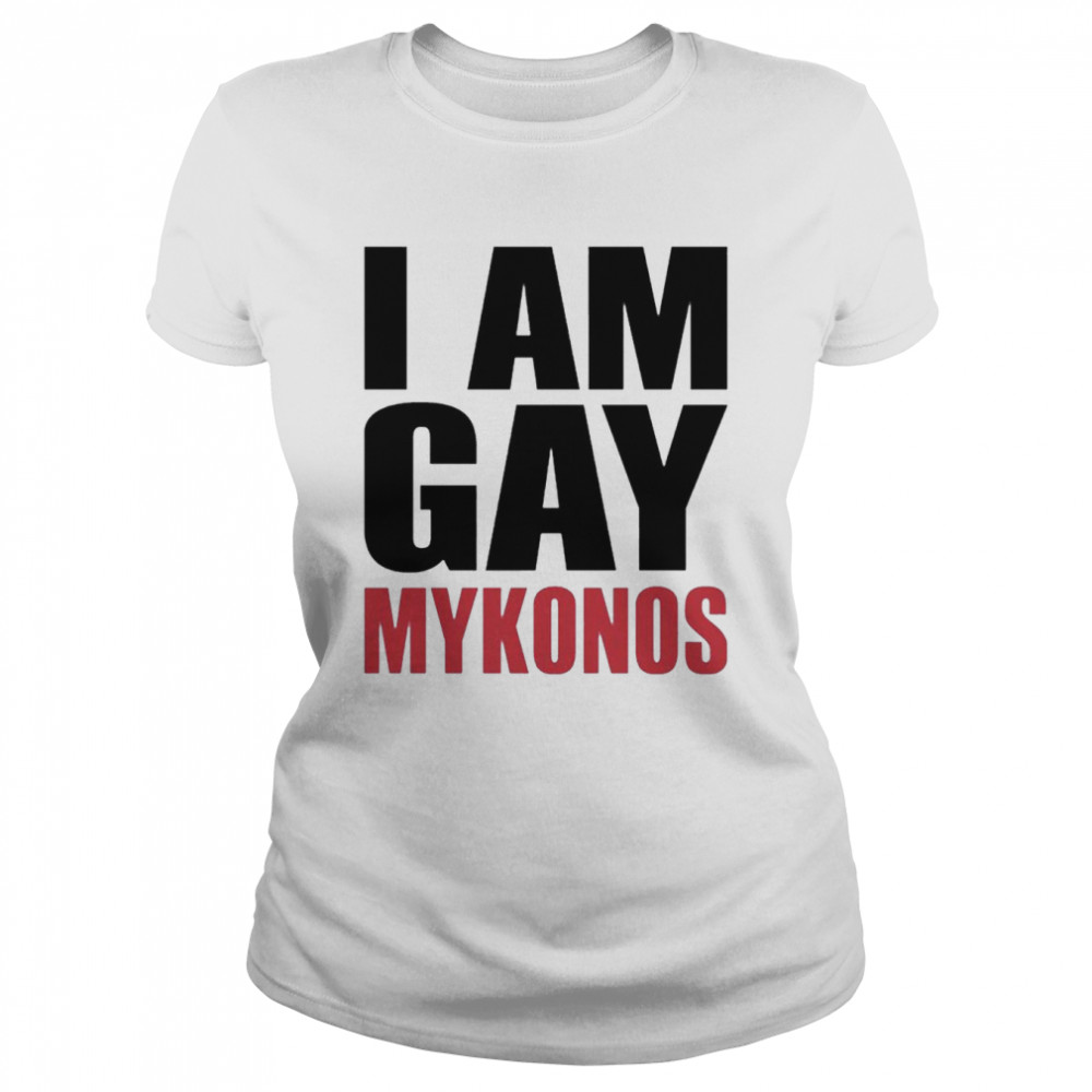 I Am Gay Mykonos shirt Classic Women's T-shirt