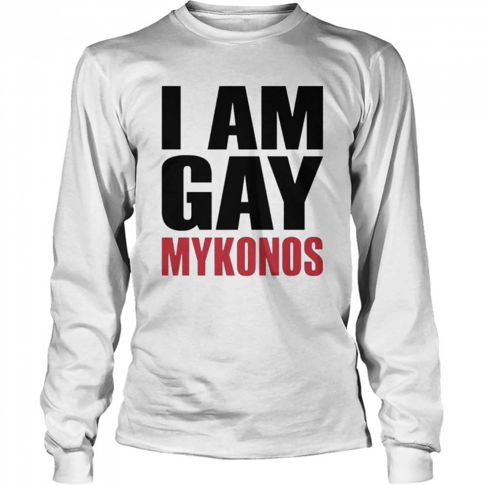 I Am Gay Mykonos shirt Long Sleeved T-shirt