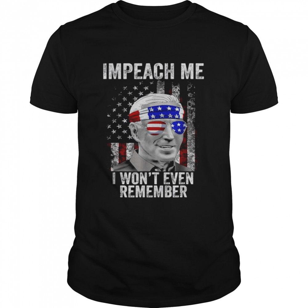 Impeach me I won’t even remember biden 4th of july shirt Classic Men's T-shirt