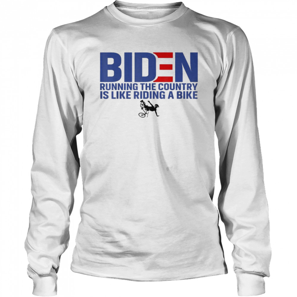 Joe Biden Running The Country Is Like Riding A Bike Meme T- Long Sleeved T-shirt