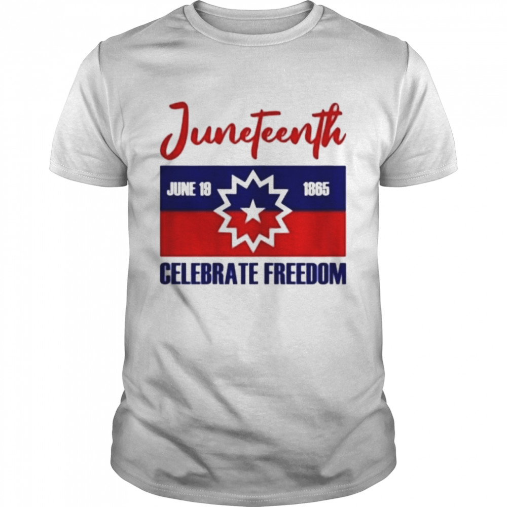 Juneteenth Celebrate Freedom June 19 1865 Shirt