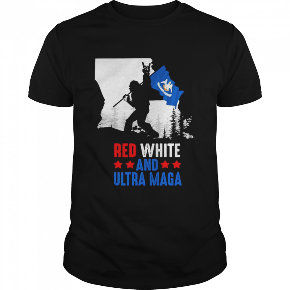 Louisiana America Bigfoot Red White And Ultra Maga Shirt