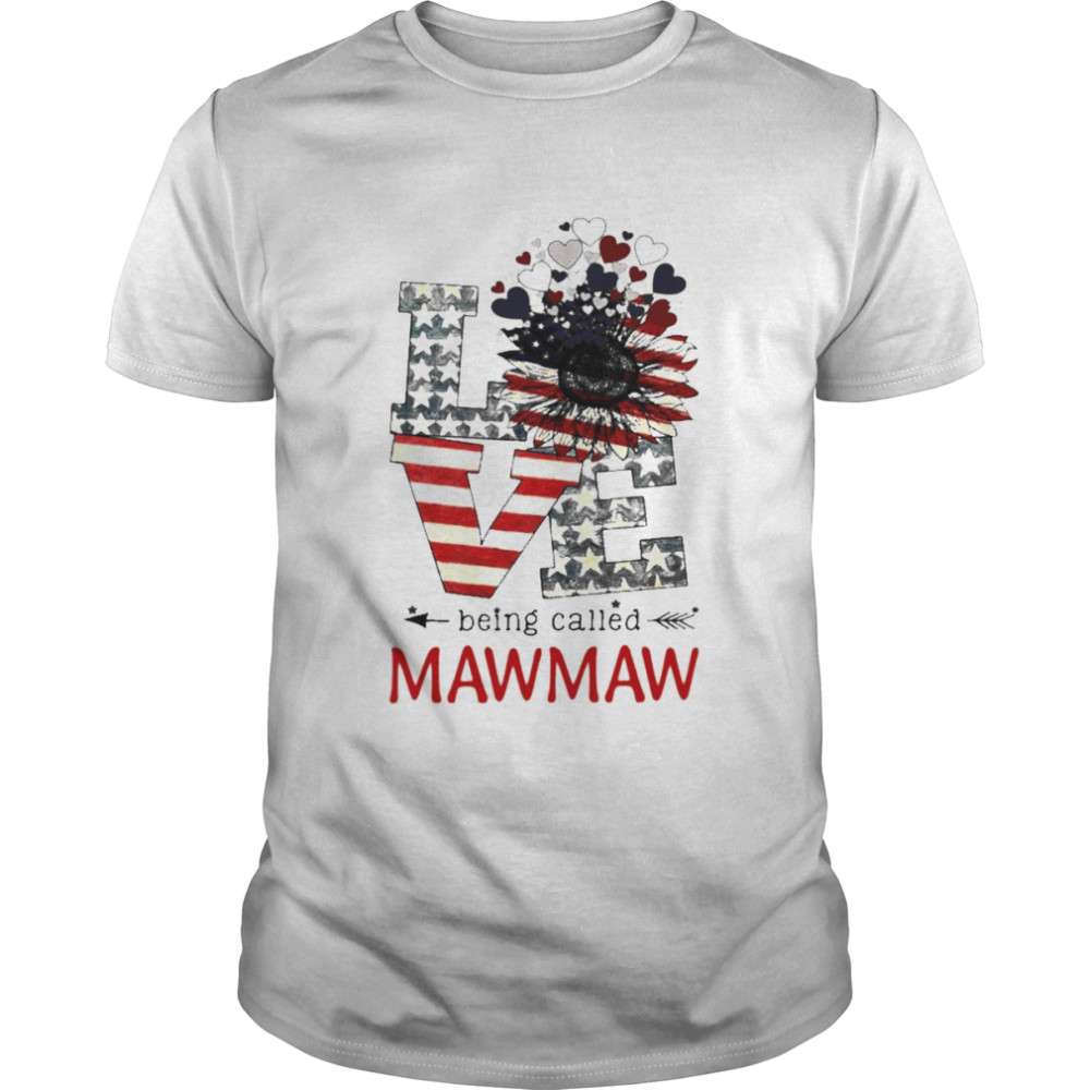 Love Being Called Mawmaw 4th Of July Shirt