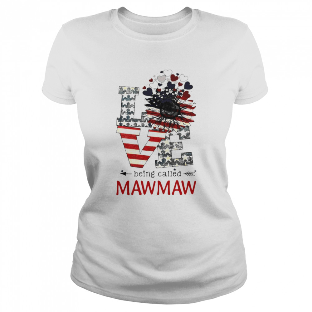 Love Being Called Mawmaw 4th Of July  Classic Women's T-shirt