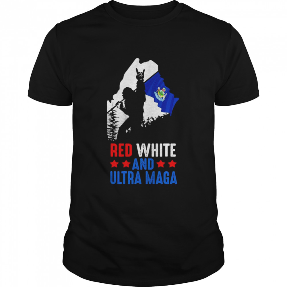 Maine America Bigfoot Red White And Ultra Maga Shirt