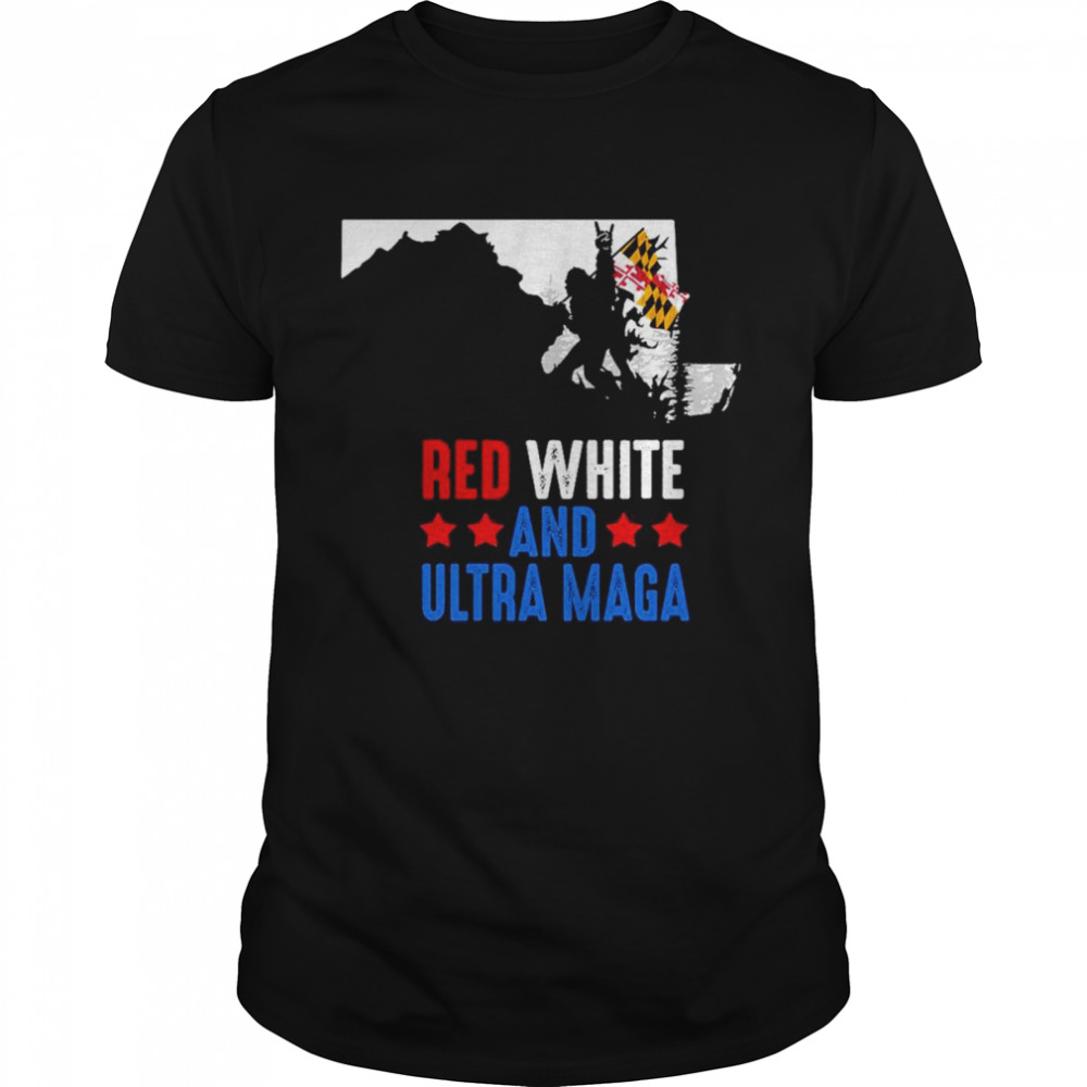 Maryland America Bigfoot Red White And Ultra Maga Shirt