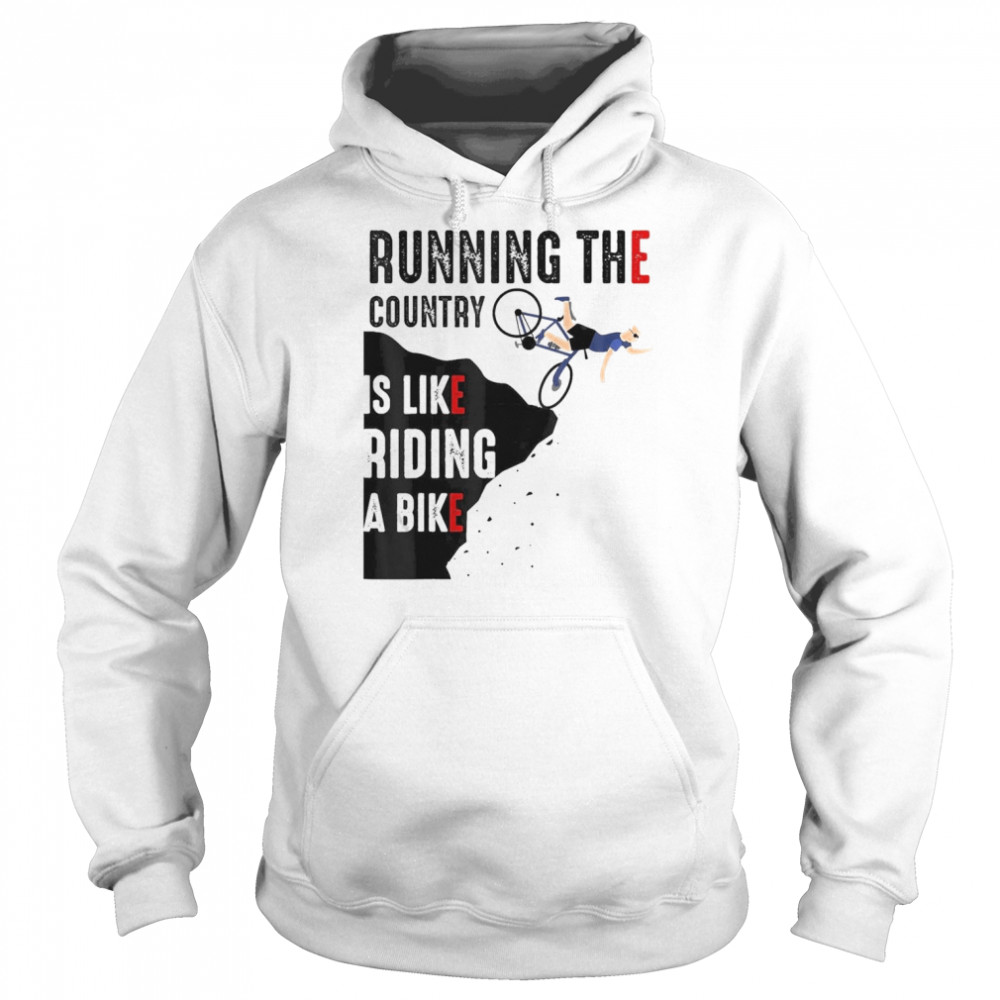 President Biden Running The Country Is Like Riding A Bike T- Unisex Hoodie