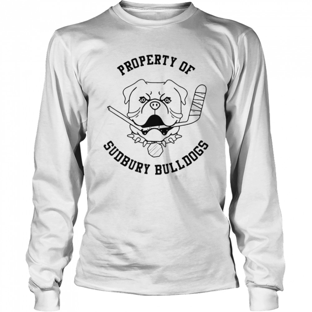 Property Of Sudbury Bulldogs shirt Long Sleeved T-shirt