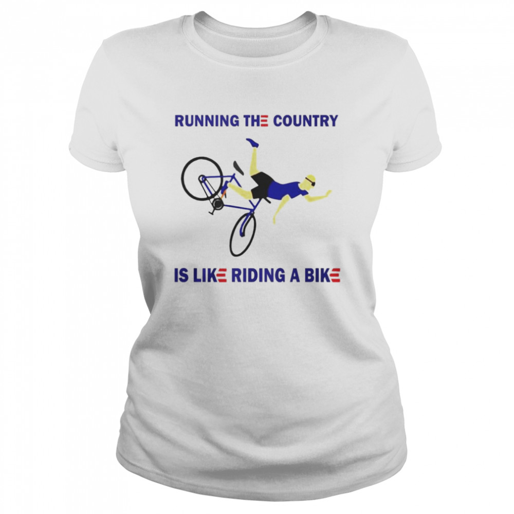 running the country is like riding a bike t shirt classic womens t shirt