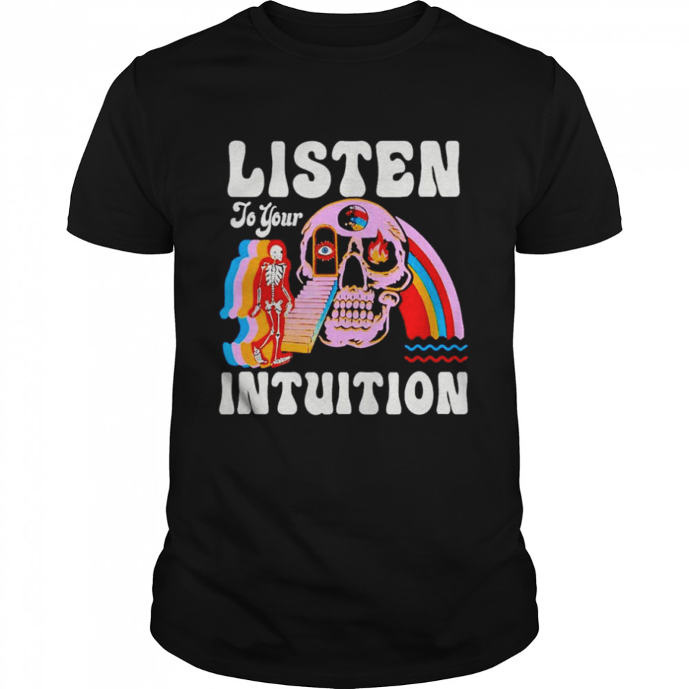 Skeleton listen to your intuition shirt